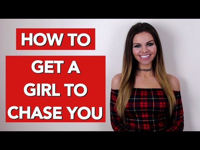 How to get a girl to chase you?