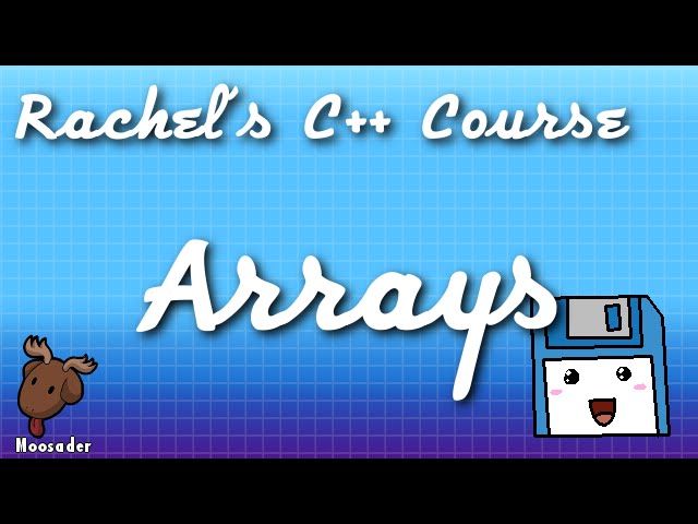 Rachel's C++ Course - Arrays