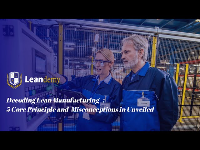 Decoding Lean Manufacturing : 5 core principle and Missconceptions Unveiled