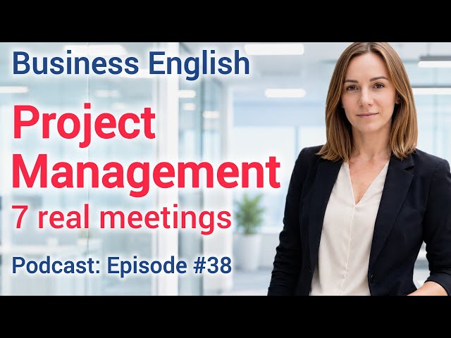 Project Management English — Key Terms and 7 Real Meetings | Business English Podcast