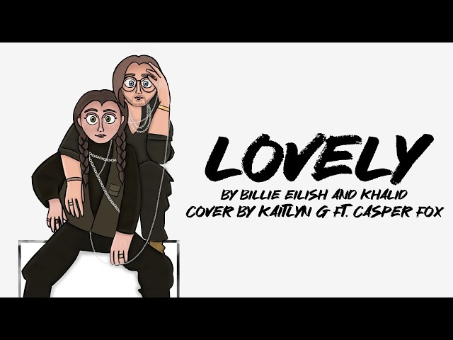 lovely (by Billie Eilish and Khalid) - Cover by Kaitlyn G ft. @imcasperfox