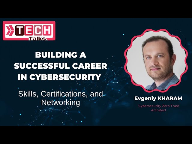 Tech Talks | Building a Successful Career in Cybersecurity