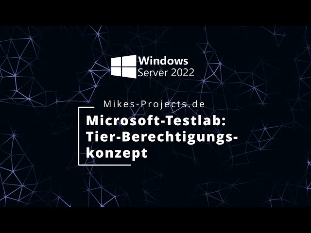 Microsoft Server 2022 Labumgebung: Part3 - Tier-Berechtigungskonzept