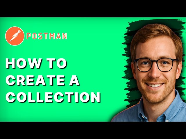 How to Create a Collection in Postman [2026 Full Guide]