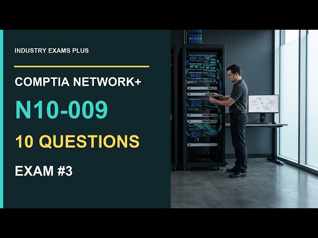 CompTIA Network+ N10-009 Exam #3: 10 Original Practice Questions