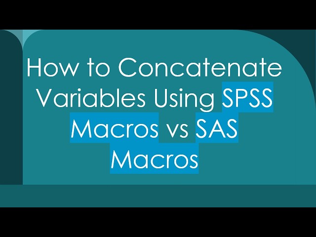 How to Concatenate Variables Using SPSS Macros vs SAS Macros