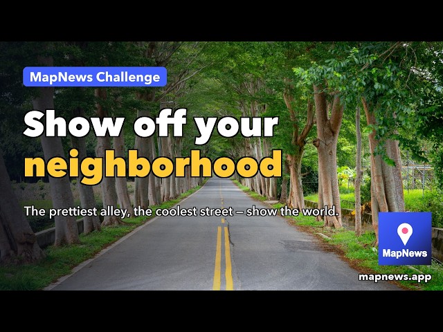 Every challenge trends but this one — your neighborhood | MapNews Challenge