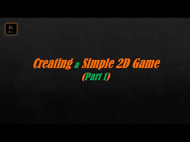 Creating a Simple 2D Game (Part 1) | Game Development - Tabspace