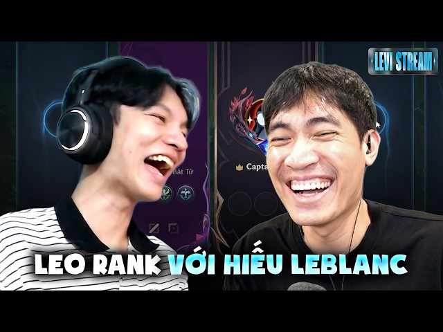(Restream) Leo rank cùng em Hiếu Leblanc