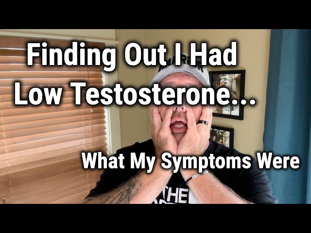 Finding Out I Had Low Testosterone & What My Symptoms Were