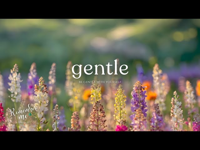 Be Gentle With Yourself 🌺🌼 Relaxing Piano Music for Sleep, Deep Focus & Emotional Healing
