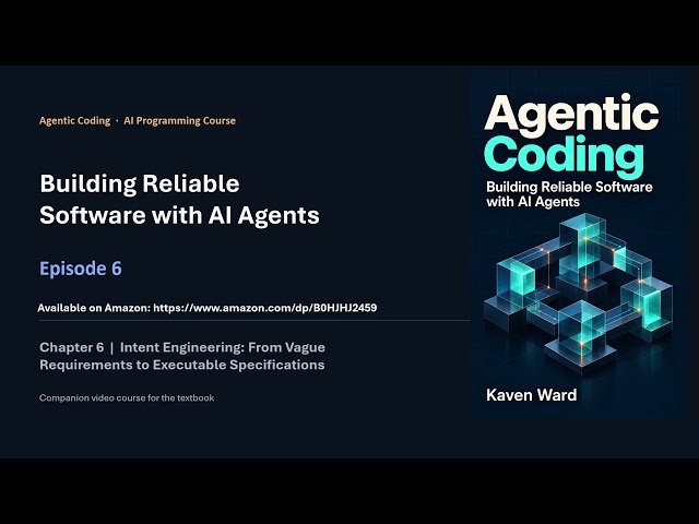 Agentic Coding - Chapter 6: Intent Engineering From Vague Requirements to Executable Specifications