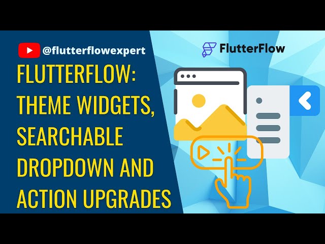 [Update-0323] @FlutterFlow: Theme Widgets, Searchable Dropdown and Action Upgrades