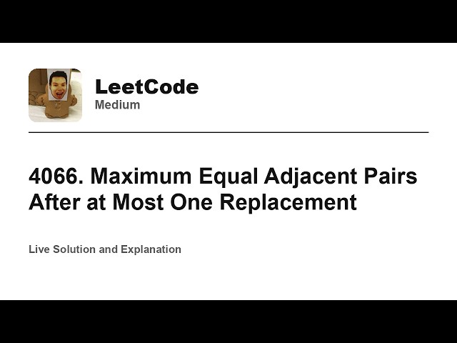 4066. Maximum Equal Adjacent Pairs After at Most One Replacement (Leetcode Medium)