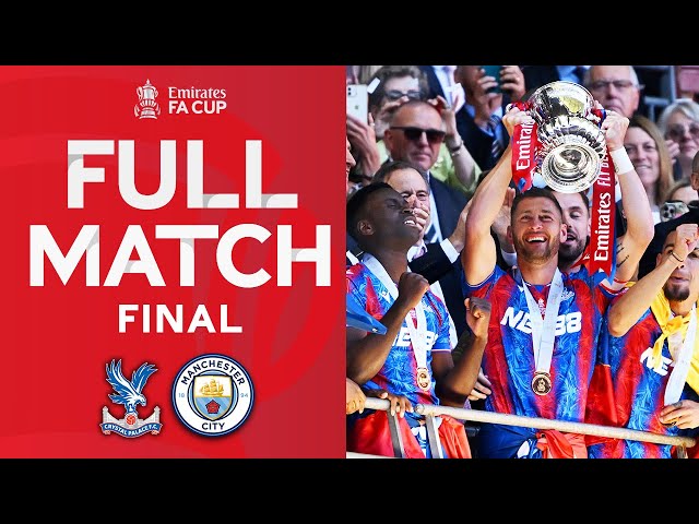 🏆 FULL MATCH | Crystal Palace v Manchester City | Final | Emirates FA Cup 2024-25
