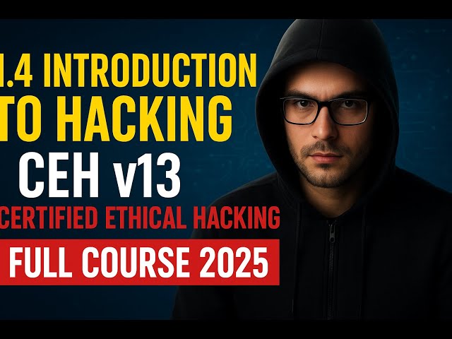 1.4 Introduction To Hacking CEH v13 | Certified Ethical hacking full course 2025