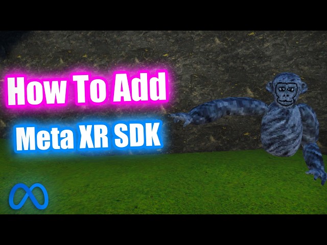 How To Add Meta XR SDK To Your Gorilla Tag Fan Game