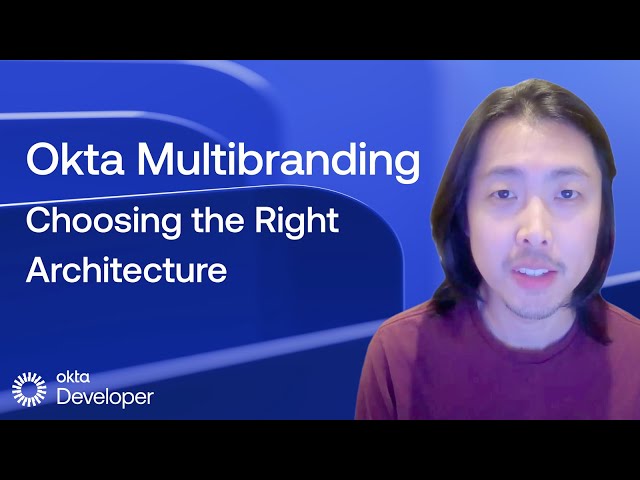 Okta Multibranding: Choosing the Right Architecture