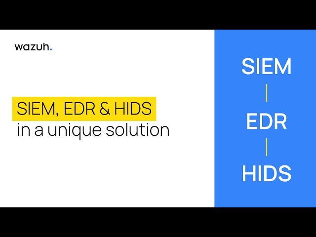 Wazuh - SIEM, EDR & HIDS in a unique solution