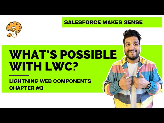 What is possible with LWC? | Chapter 3 | Lightning Web Components