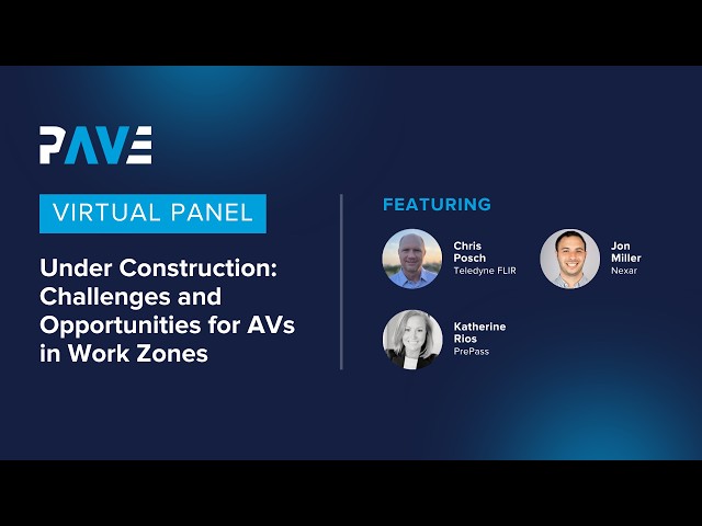 PAVE Virtual Panel "Under Construction: Challenges and Opportunities for AVs in Work Zones"