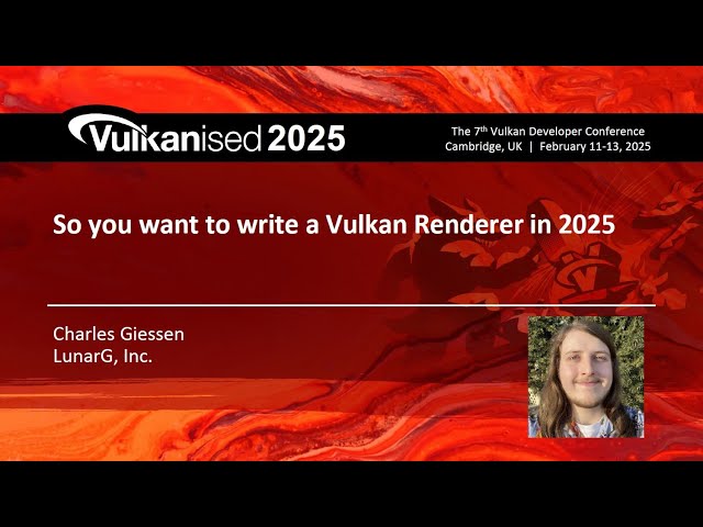 Vulkanised 2025: So You Want to Write a Vulkan Renderer in 2025 - Charles Giessen