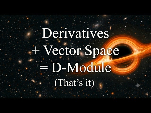 D-Modules = Derivatives + Vector Space. That’s it.