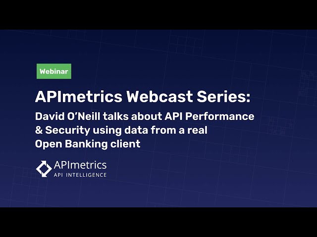 David O’Neill talks about API Performance & Security using data from a real Open Banking client