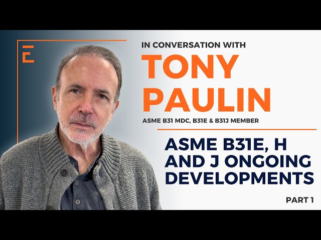 ASME B31E, H & J Ongoing Developments | Interview with Tony Paulin, ASME B31 MDC, B31E & B31J Member