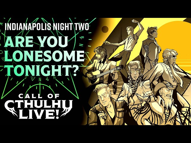 Are You Lonesome Tonight? | Call of Cthulhu Live! | Indianapolis Night Two 2026