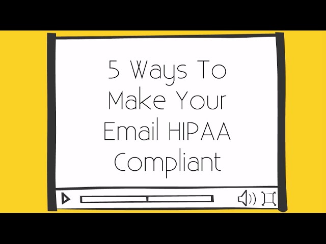 5 Ways To Make Your Email HIPAA Compliant
