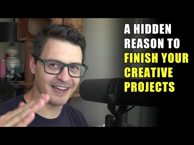 A hidden reason to finish your creative projects