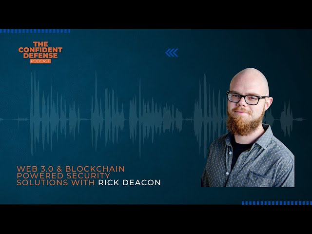 Web 3.0 and Blockchain Powered Security Solutions with Rick Deacon