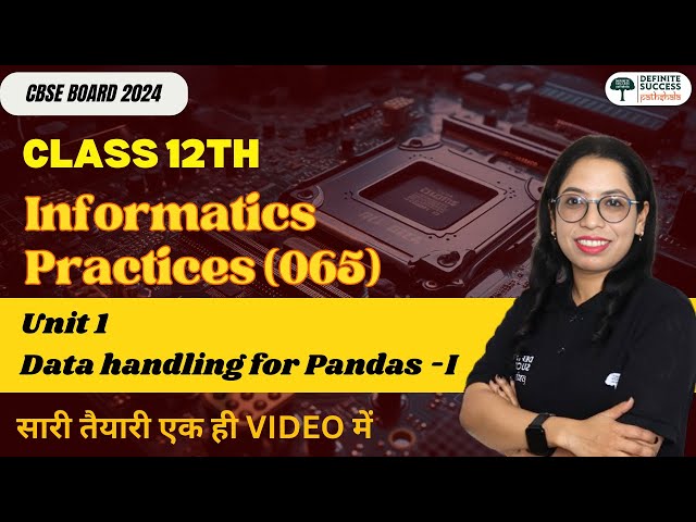 📊 Class 12th IP 065 | Unit 2: Data Handling Using Pandas (Part A) - One Shot | CBSE/NCERT 2025 🚀