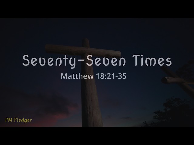 Matthew 18:21-35, The Parable of the Unforgiving Servant.