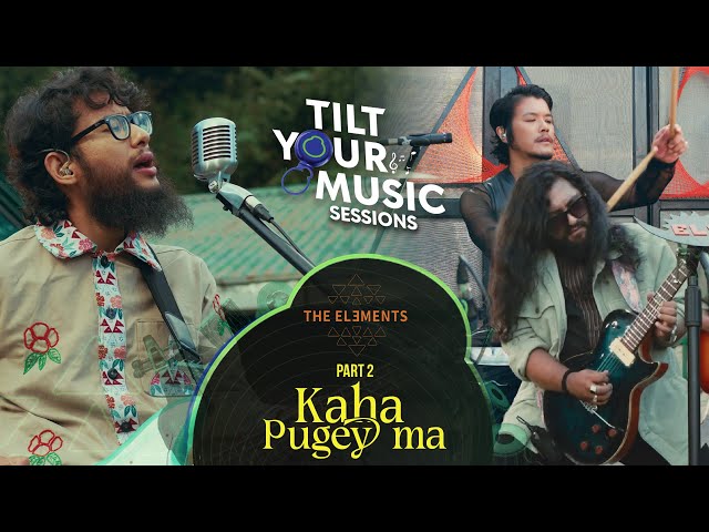 The Elements - Kaha Pugey Ma (Official Video) | Tilt Your Music S1E8