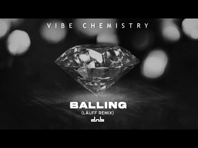Vibe Chemistry - Balling (LÄUFF Remix)