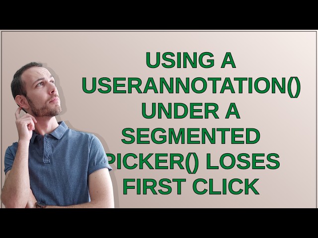 Using a UserAnnotation() under a segmented Picker() loses first click