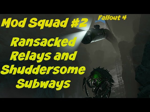 Fallout 4 Mod Squad #2: Ransacked Relays And Shuddersome Subways