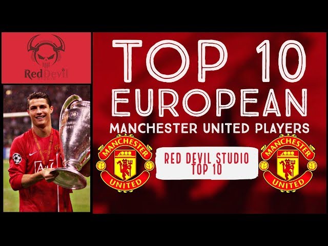 TOP 10 EUROPEAN MANCHESTER UNITED PLAYERS | Red Devil Studio TOP 10