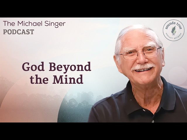 God Beyond the Mind | The Michael Singer Podcast