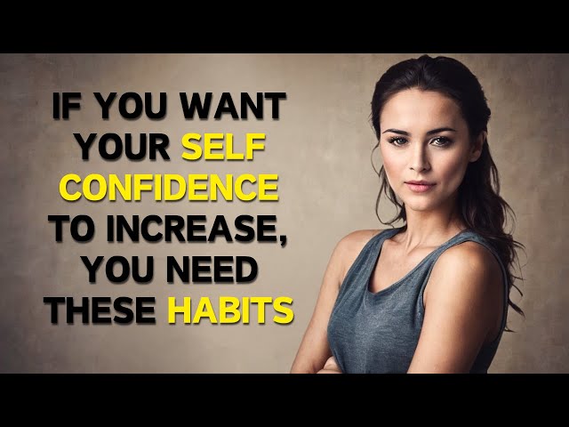 7 Habits To Improve Your Self Esteem and Self Confidence
