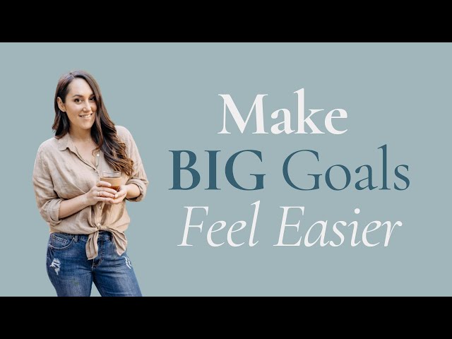 Make Big Goals Feel Easier