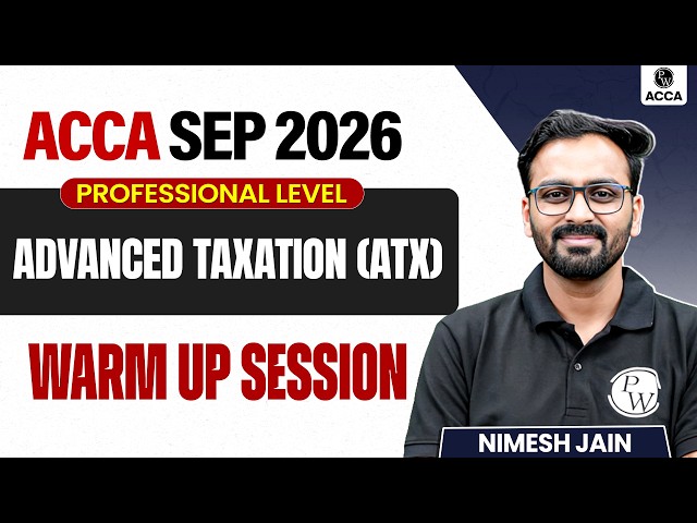 Advanced Taxation (ATX) | Warm-up Session | ACCA Sep 2026 Exam | Professional Level