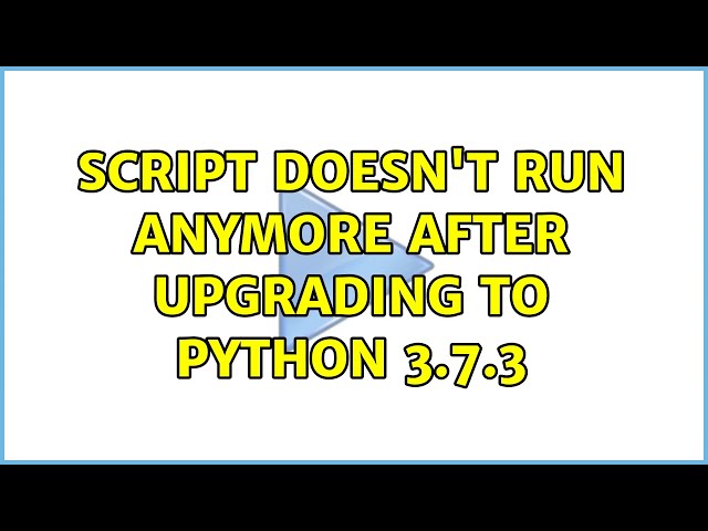 Script doesn't run anymore after upgrading to python 3.7.3