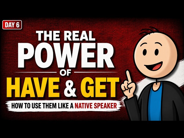 Master HAVE & GET to Sound 10x More Natural in English! | Day 6