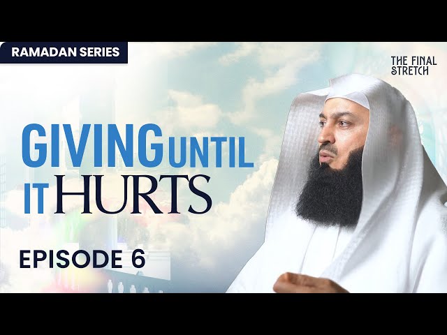 Giving Until it Hurts - Episode 6 - The Final Stretch - Mufti Menk