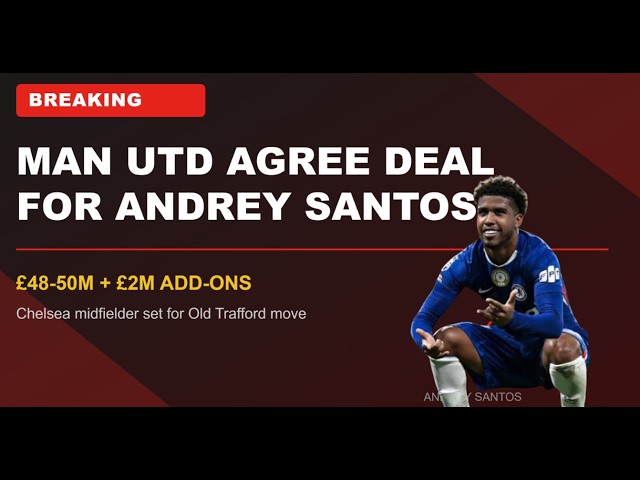 Manchester United have agreed a deal to sign Chelsea midfielder Andrey Santos.