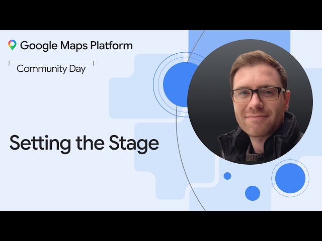 Google Maps Platform Community Day NYC | Setting the Stage