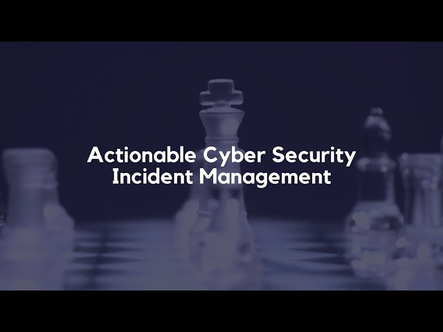Masterclass: Actionable Cyber Security Incident Management